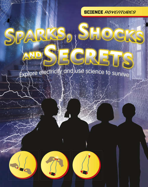 Book cover of Sparks, Shocks and Secrets (PDF): Explore Electricity And Use Science To Survive (Science Adventures #17)