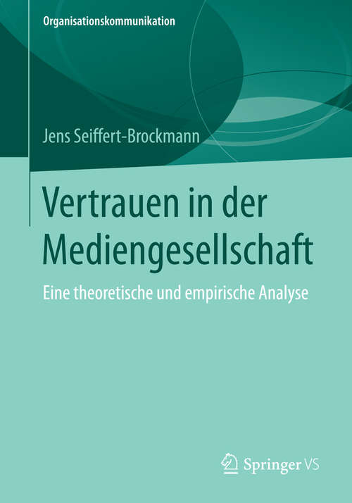 Book cover of Vertrauen in der Mediengesellschaft: Eine theoretische und empirische Analyse (1. Aufl. 2016) (Organisationskommunikation)