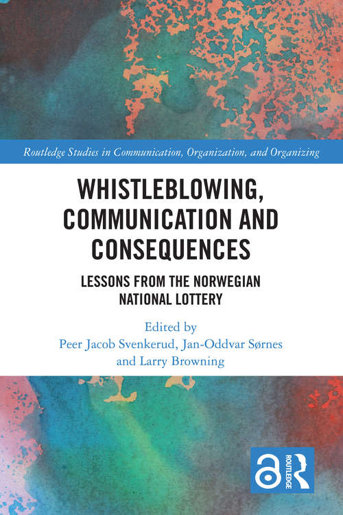 Book cover of Whistleblowing, Communication and Consequences: Lessons from The Norwegian National Lottery (Routledge Studies in Communication, Organization, and Organizing)