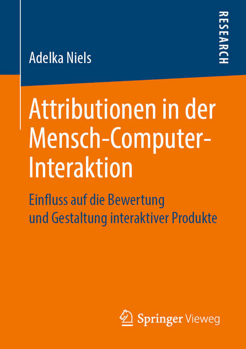 Book cover of Attributionen in der Mensch-Computer-Interaktion: Einfluss auf die Bewertung und Gestaltung interaktiver Produkte (1. Aufl. 2019)