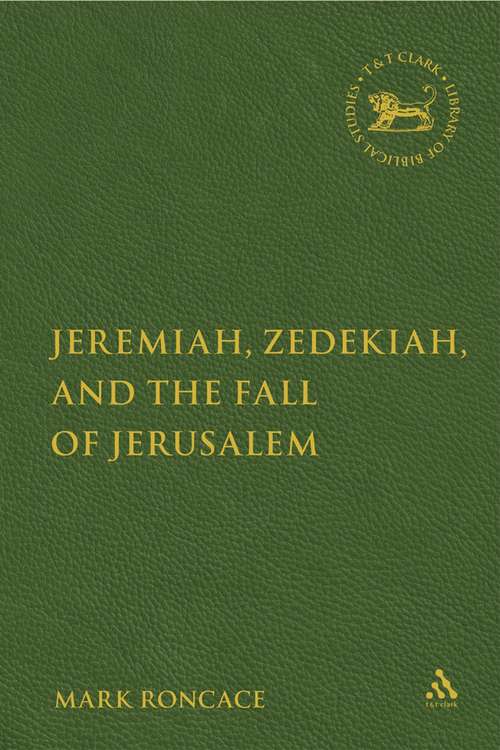 Book cover of Jeremiah, Zedekiah, and the Fall of Jerusalem: A Study of Prophetic Narrative (The Library of Hebrew Bible/Old Testament Studies)