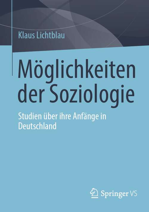 Book cover of Möglichkeiten der Soziologie: Studien über ihre Anfänge in Deutschland (1. Aufl. 2021)