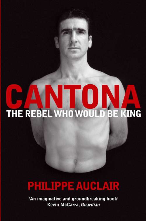 Book cover of Cantona: The Rebel Who Would Be King