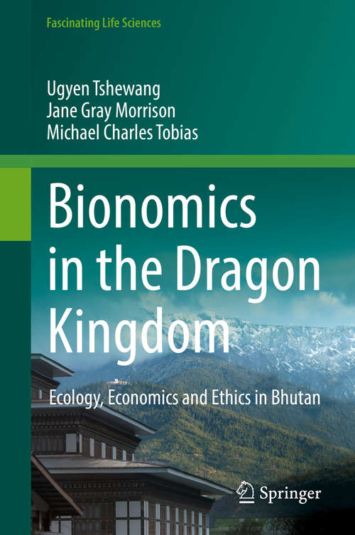Book cover of Bionomics in the Dragon Kingdom: Ecology, Economics and Ethics in Bhutan (1st ed. 2018) (Fascinating Life Sciences)