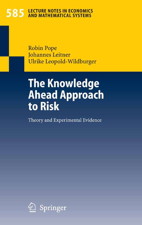 Book cover of The Knowledge Ahead Approach to Risk: Theory and Experimental Evidence (2007) (Lecture Notes in Economics and Mathematical Systems #585)