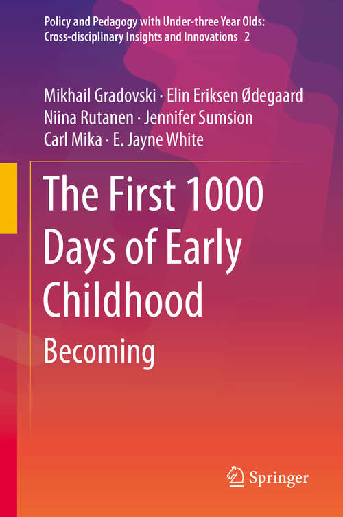 Book cover of The First 1000 Days of Early Childhood: Becoming (1st ed. 2019) (Policy and Pedagogy with Under-three Year Olds: Cross-disciplinary Insights and Innovations #2)