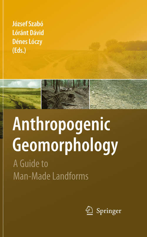 Book cover of Anthropogenic Geomorphology: A Guide to Man-Made Landforms (2010)