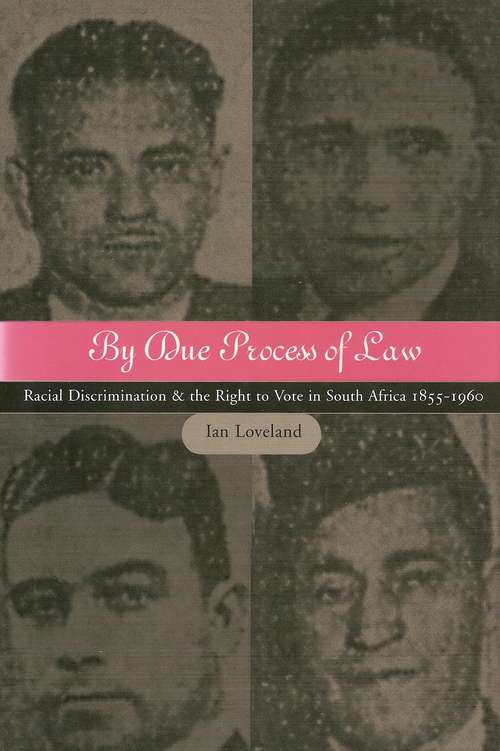 Book cover of By Due Process of Law: Racial Discrimination and the Right to Vote in South Africa 1855-1960