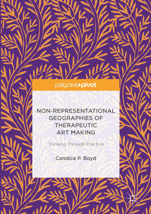 Book cover of Non-Representational Geographies of Therapeutic Art Making: Thinking Through Practice