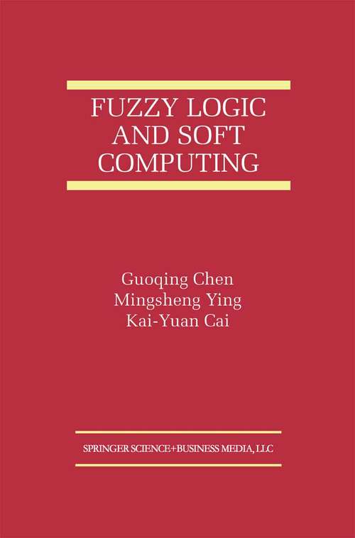 Book cover of Fuzzy Logic and Soft Computing (1999) (The International Series on Asian Studies in Computer and Information Science #6)