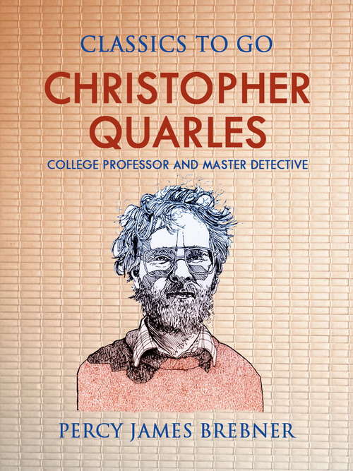Book cover of Christopher Quarles: College Professor And Master Detective (Classics To Go)
