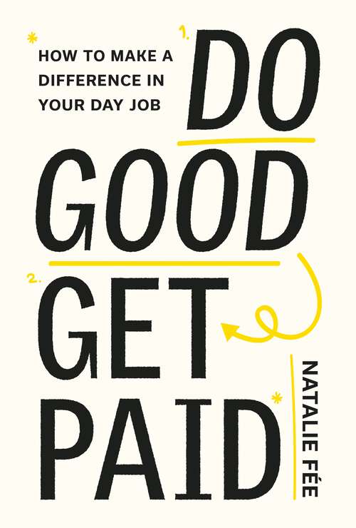 Book cover of Do Good, Get Paid: How to Make a Difference in Your Day Job