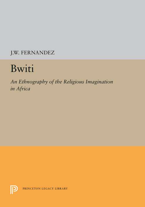 Book cover of Bwiti: An Ethnography of the Religious Imagination in Africa (Princeton Legacy Library #5327)