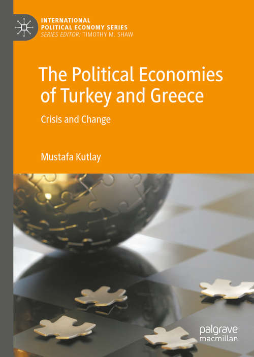 Book cover of The Political Economies of Turkey and Greece: Crisis and Change (International Political Economy Series)
