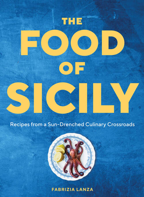 Book cover of The Food of Sicily: Recipes from a Sun-Drenched Culinary Crossroads