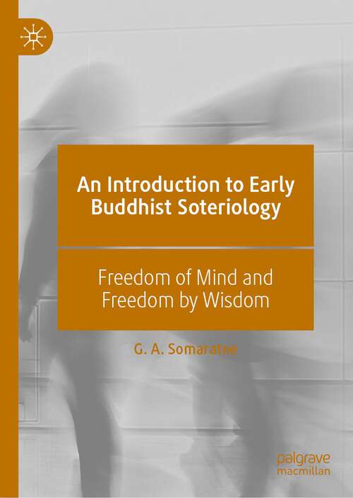 Book cover of An Introduction to Early Buddhist Soteriology: Freedom of Mind and Freedom by Wisdom (1st ed. 2022)
