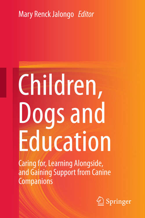 Book cover of Children, Dogs and Education: Caring for, Learning Alongside, and Gaining Support from Canine Companions