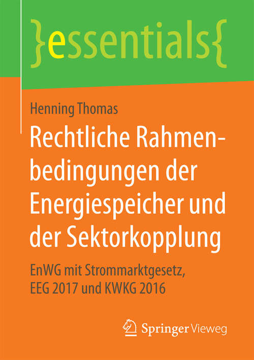 Book cover of Rechtliche Rahmenbedingungen der Energiespeicher und der Sektorkopplung: EnWG mit Strommarktgesetz, EEG 2017 und KWKG 2016 (1. Aufl. 2017) (essentials)