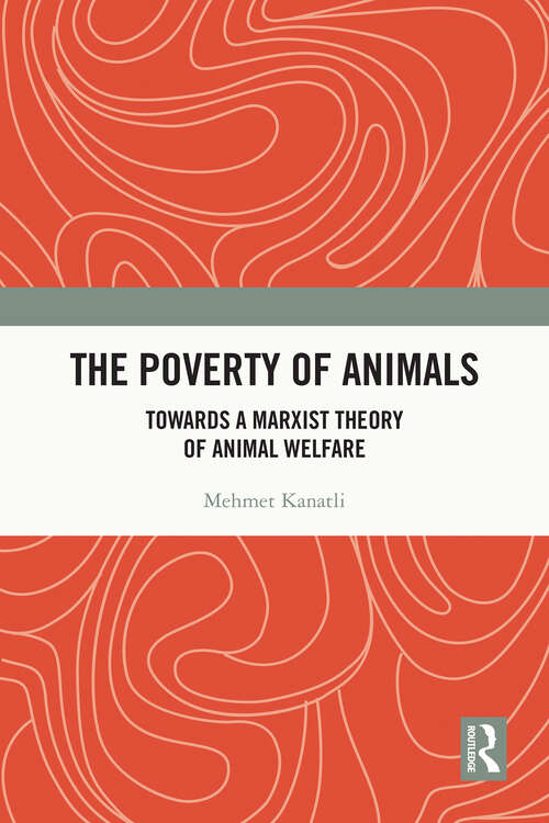 Book cover of The Poverty of Animals: Towards a Marxist Theory of Animal Welfare