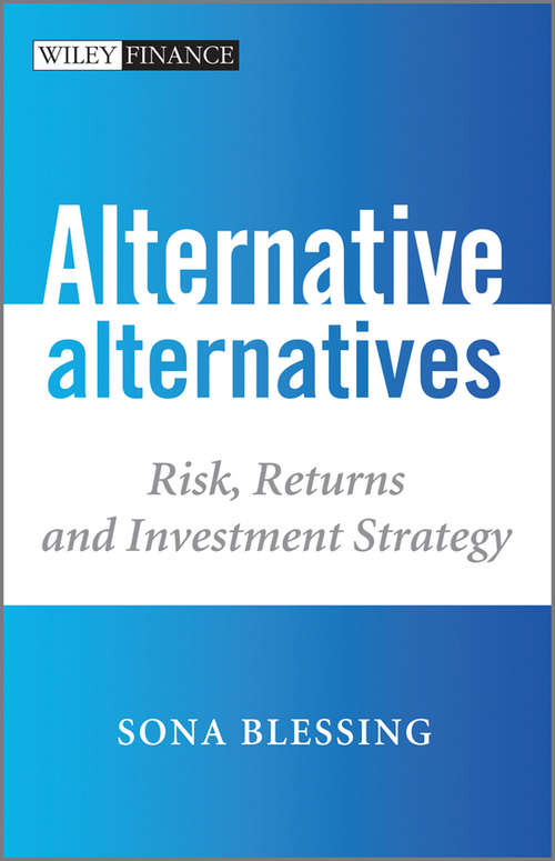 Book cover of Alternative Alternatives: Risk, Returns and Investment Strategy (The Wiley Finance Series #622)