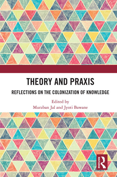 Book cover of Theory and Praxis: Reflections on the Colonization of Knowledge