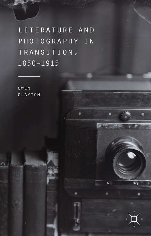 Book cover of Literature and Photography in Transition, 1850-1915 (2015)
