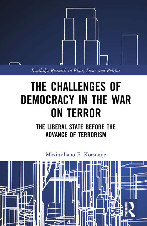 Book cover of The Challenges of Democracy in the War on Terror: The Liberal State before the Advance of Terrorism (Routledge Research in Place, Space and Politics)