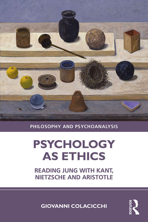 Book cover of Psychology as Ethics: Reading Jung with Kant, Nietzsche and Aristotle (Philosophy and Psychoanalysis)