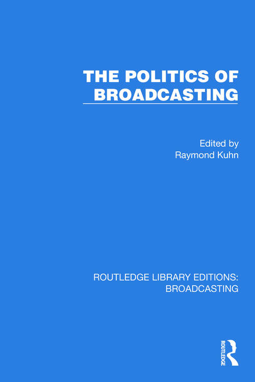 Book cover of The Politics of Broadcasting (Routledge Library Editions: Broadcasting #28)