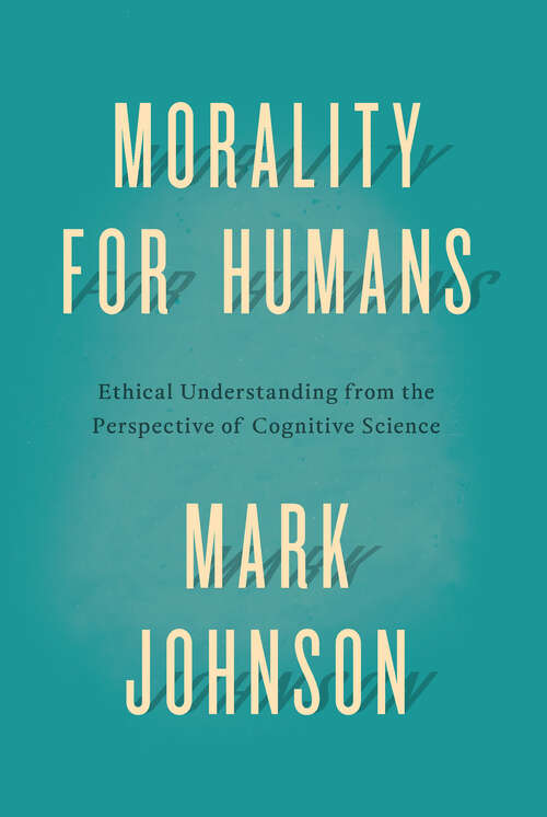 Book cover of Morality for Humans: Ethical Understanding from the Perspective of Cognitive Science