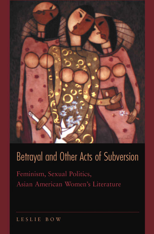 Book cover of Betrayal and Other Acts of Subversion: Feminism, Sexual Politics, Asian American Women's Literature