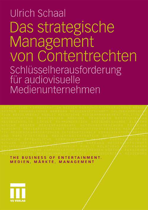 Book cover of Das strategische Management von Contentrechten: Schlüsselherausforderung für audiovisuelle Medienunternehmen (2010) (The Business of Entertainment. Medien, Märkte, Management)