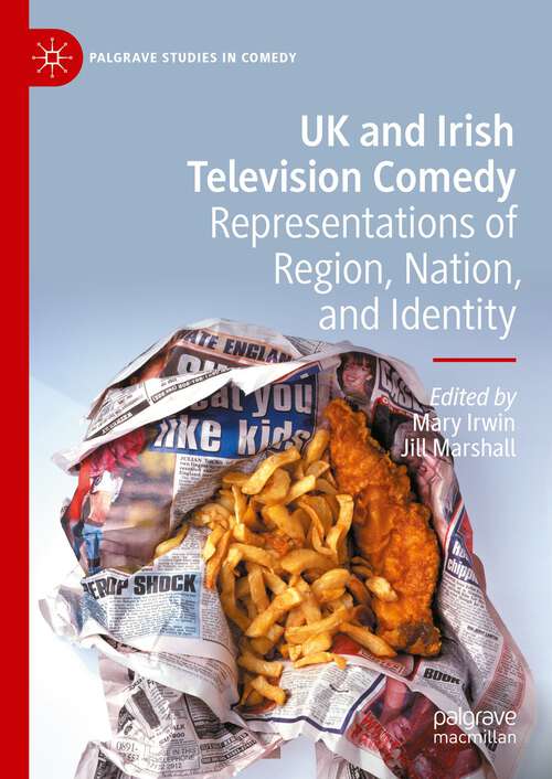 Book cover of UK and Irish Television Comedy: Representations of Region, Nation, and Identity (1st ed. 2023) (Palgrave Studies in Comedy)