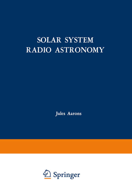Book cover of Solar System Radio Astronomy: Lectures presented at the NATO Advanced Study Institute of the National Observatory of Athens: Cape Sounion August 2–15, 1964 (1965)