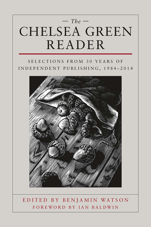 Book cover of The Chelsea Green Reader: Selections from 30 Years of Independent Publishing, 1984-2014