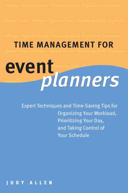 Book cover of Time Management for Event Planners: Expert Techniques and Time-Saving Tips for Organizing Your Workload, Prioritizing Your Day, and Taking Control of Your Schedule