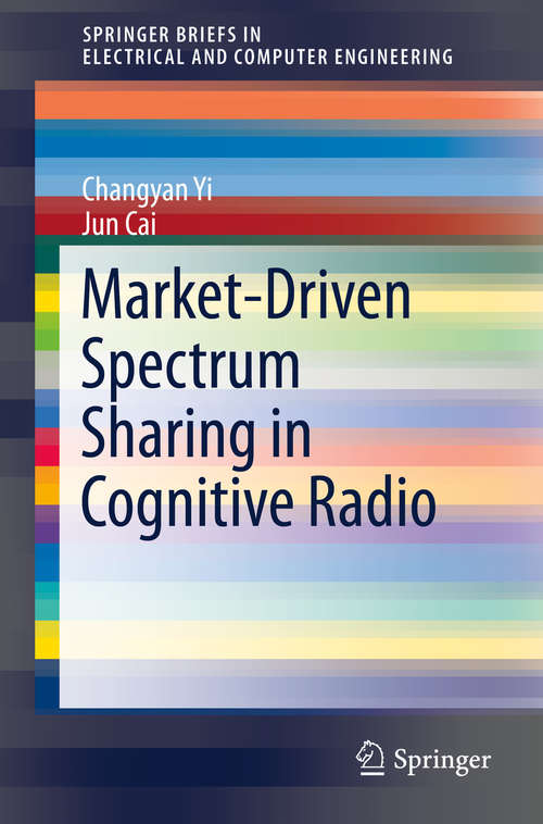 Book cover of Market-Driven Spectrum Sharing in Cognitive Radio (1st ed. 2016) (SpringerBriefs in Electrical and Computer Engineering)