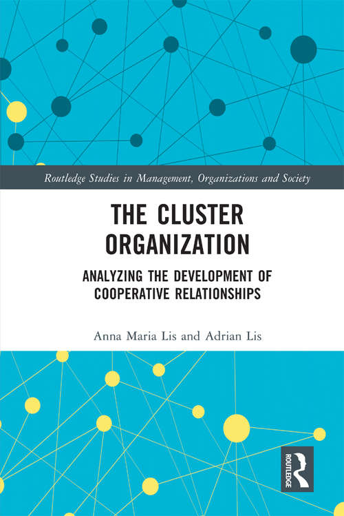 Book cover of The Cluster Organization: Analyzing the Development of Cooperative Relationships (Routledge Studies in Management, Organizations and Society)