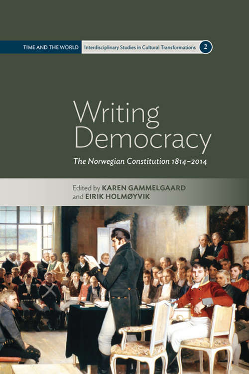 Book cover of Writing Democracy: The Norwegian Constitution 1814-2014 (Time and the World: Interdisciplinary Studies in Cultural Transformations #2)