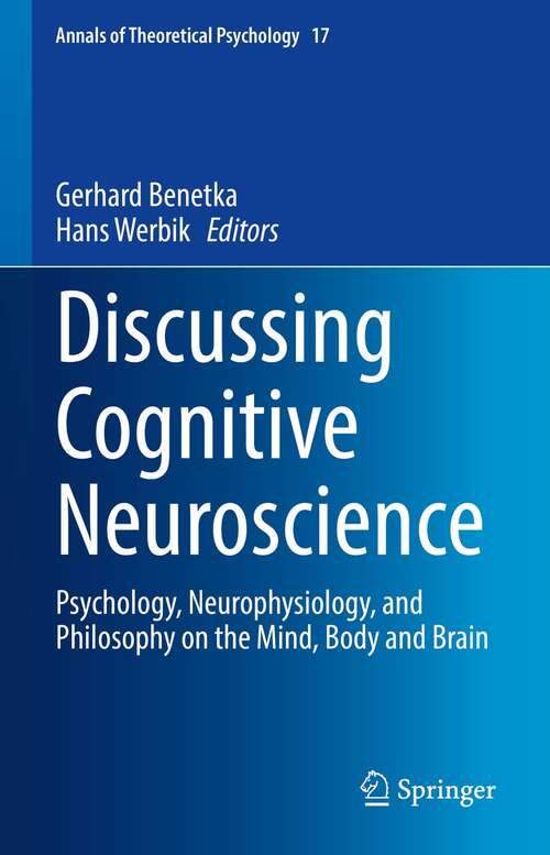 Book cover of Discussing Cognitive Neuroscience: Psychology, Neurophysiology, and Philosophy on the Mind, Body and Brain (1st ed. 2021) (Annals of Theoretical Psychology #17)