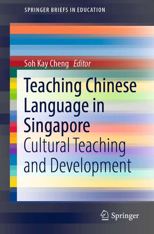Book cover of Teaching Chinese Language in Singapore: Cultural Teaching and Development (1st ed. 2021) (SpringerBriefs in Education)