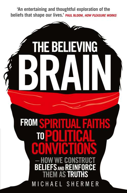Book cover of The Believing Brain: From Spiritual Faiths to Political Convictions – How We Construct Beliefs and Reinforce Them as Truths. (Tom Thorne Novels #397)
