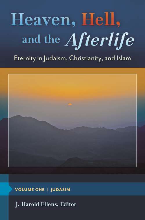 Book cover of Heaven, Hell, and the Afterlife [3 volumes]: Eternity in Judaism, Christianity, and Islam [3 volumes] (Psychology, Religion, and Spirituality)