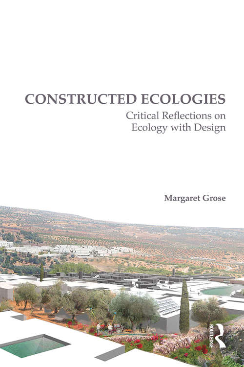 Book cover of Constructed Ecologies: Critical Reflections on Ecology with Design