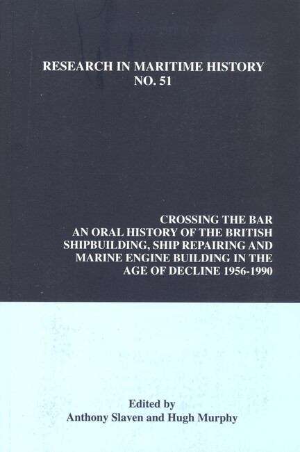 Book cover of Crossing the Bar: An Oral History of the British Shipbuilding, Ship Repairing and Marine Engine-Building Industries in the Age of Decline, 1956-1990 (Research in Maritime History #51)