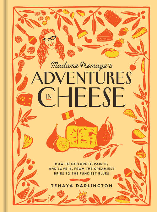 Book cover of Madame Fromage's Adventures in Cheese: How to Explore It, Pair It, and Love It, from the Creamiest Bries to the Funkiest Blues