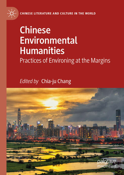 Book cover of Chinese Environmental Humanities: Practices of Environing at the Margins (1st ed. 2019) (Chinese Literature and Culture in the World)