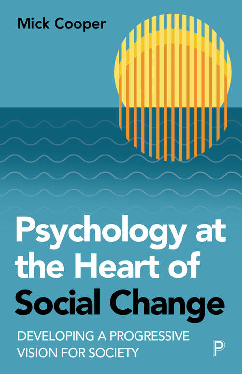 Book cover of Psychology at the Heart of Social Change: Developing a Progressive Vision for Society