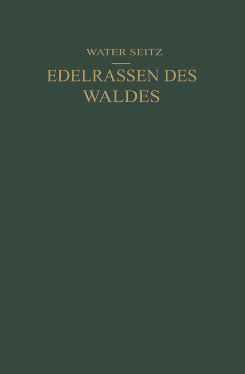 Book cover of Edelrassen des Waldes: Ein Wegweiser zur Zuchtwahl für Forstmänner und Jäger Ein Führer zur Walderkenntnis für Naturfreunde (1927)