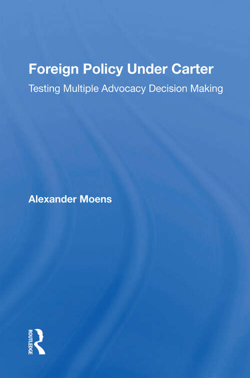 Book cover of Foreign Policy Under Carter: Testing Multiple Advocacy Decision Making